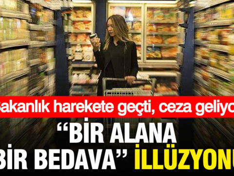 Bir alana bir bedava illuzyonu bakanlik harekete gecti ceza geliyor vM8najvW