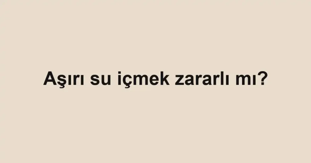 asiri-su-icmek-zararli-mi