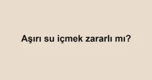 asiri-su-icmek-zararli-mi