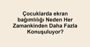 cocuklarda-ekran-bagimliligi-neden-her-zamankinden-daha-fazla-konusuluyor.webp