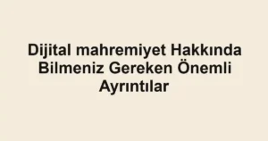 dijital-mahremiyet-hakkinda-bilmeniz-gereken-onemli-ayrintilar.webp