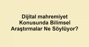 dijital-mahremiyet-konusunda-bilimsel-arastirmalar-ne-soyluyor.webp