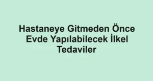 hastaneye-gitmeden-once-evde-yapilabilecek-ilkel-tedaviler