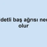 Şiddetli baş ağrısı neden olur