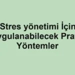 Stres yönetimi İçin Uygulanabilecek Pratik Yöntemler