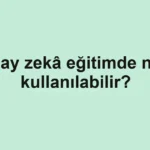 Yapay zekâ eğitimde nasıl kullanılabilir?